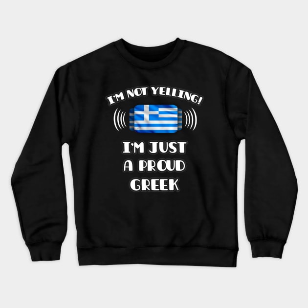 I'm Not Yelling I'm A Proud Greek - Gift for Greek With Roots From Greece Crewneck Sweatshirt by Country Flags